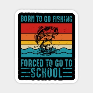 Vintage Retro Born To Go Fishing Forced To Go To School Magnet