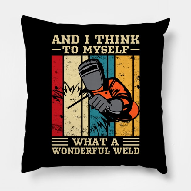 And I Think To Myself What A Wondeful Weld T Shirt For Women Men Pillow by Xamgi