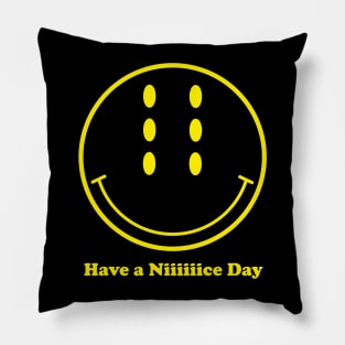 Have a Niiiiiice Day Pillow