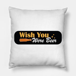 Wish You Were beer Pillow