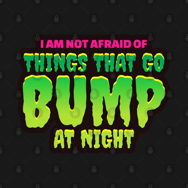 I'm Not Afraid Of Things That Go Bump In The Night - Halloween by Vector-Artist