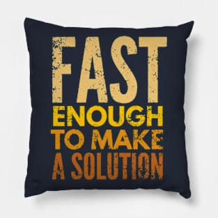 Fast Enough To Make A Solution Pillow