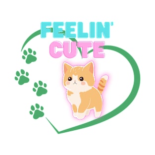 Feelin' Cute T-Shirt