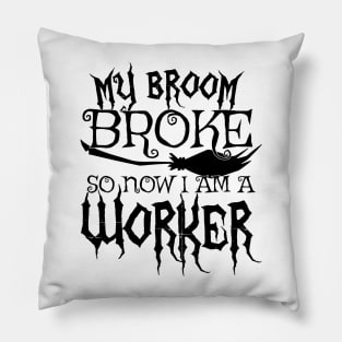 My Broom Broke So Now I Am A Worker - Halloween design Pillow
