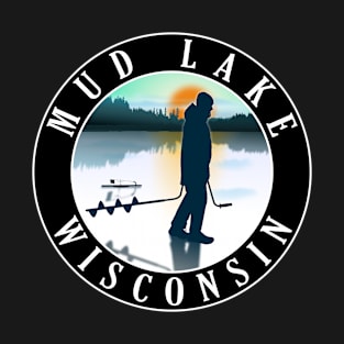 Mud Lake Wisconsin Ice Fishing T-Shirt