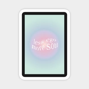 Less Ego More Soul Aura Magnet