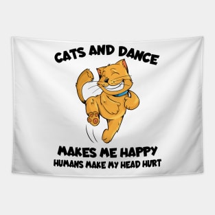 Cats And Dance Make Me Happy Humans Make My Head Hurt Tapestry