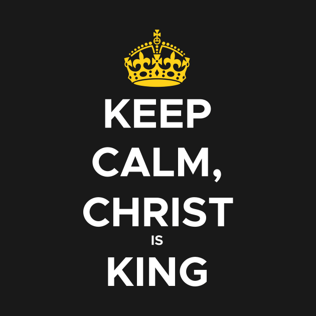 Keep calm, Christ is king, with crown and white text by Selah Shop