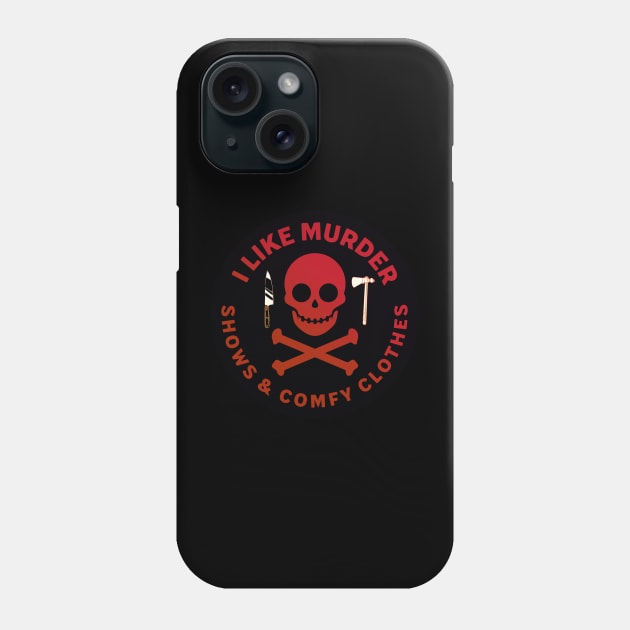 I Like Murder Shows and Comfy Clothes [Mixed Media] Phone Case by akastardust