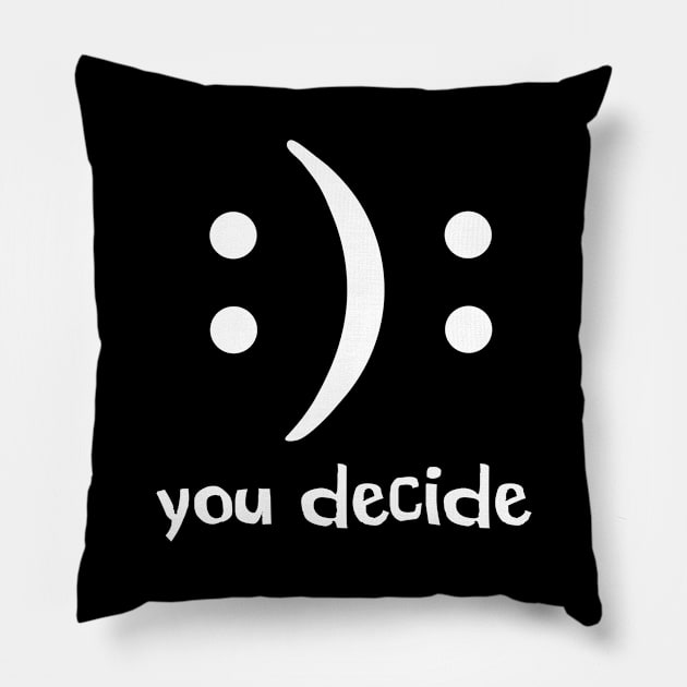 You Decide happy or sad Pillow by anupasi