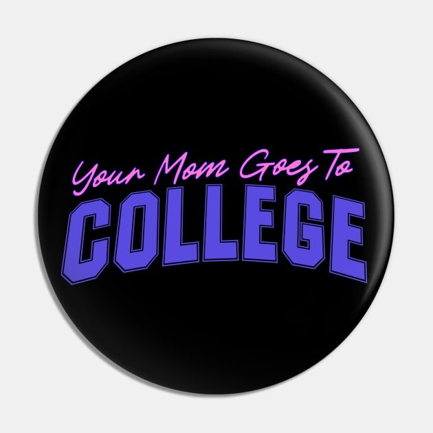 Your Mom Goes To College - Funny Quote Joke by Kip Pin by blueversion