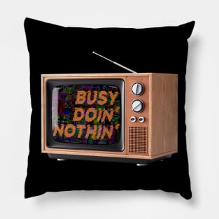 Busy Doin' Nothing - TV Addict Pillow