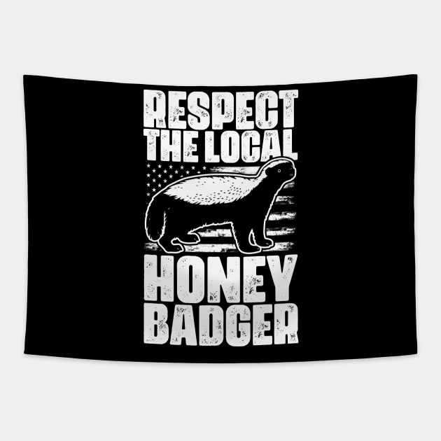 Respect The Local Funny Honey Badgers For Honey Badger Lover - Honey Badger - Tapestry | TeePublic Respect The Local Funny Honey Badgers For Honey Badger Lover - Honey Badger - Tapestry | TeePublic