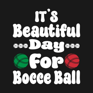 It’s a Beautiful Day for Bocce Ball T-Shirt