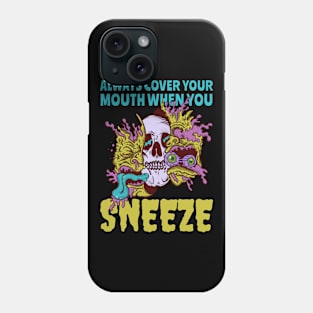 Always Cover Your Mouth When You Sneeze Phone Case