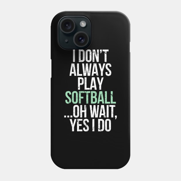 I don t always play softball Phone Case by hoopoe