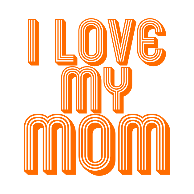 I LOVE MY MOM, COOL FAMILY by ArkiLart Design