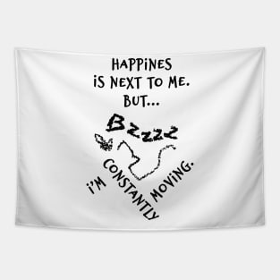 Happines is next to me. But... I'm constantly moving. Tapestry