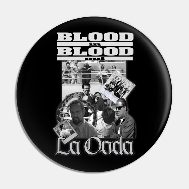 La Onda - Blood In Blood Out Pin by The Dark Vestiary