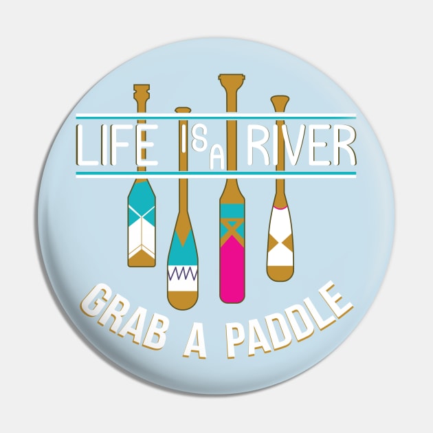 Life Is A River Grab A Paddle Pin by joshp214
