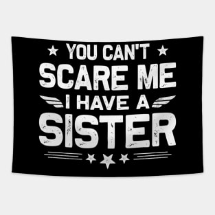 You Can't Scare Me I Have A Sister Funny Brothers Retro Tapestry