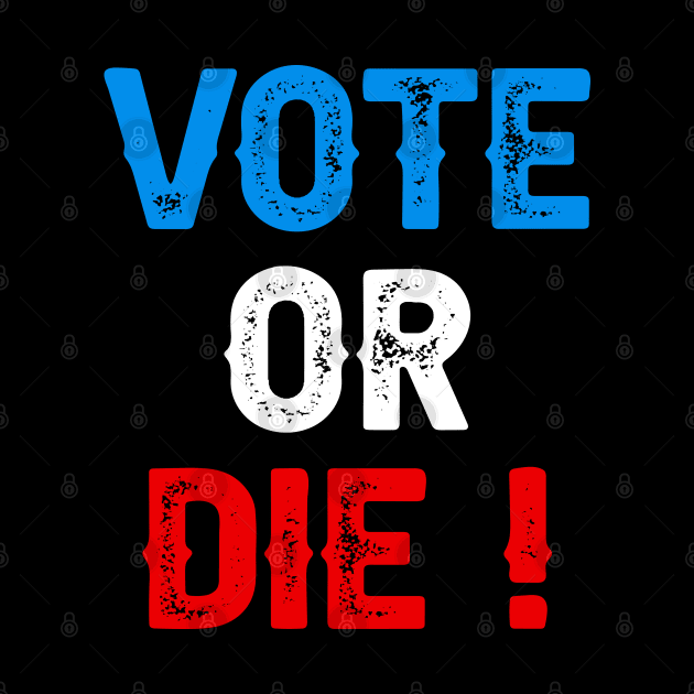 Vote Or Die by DragonTees