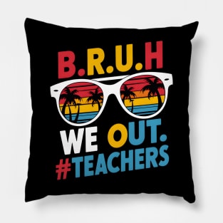 Teacher's Summer Break: B.R.U.H. We Out #Teachers Pillow