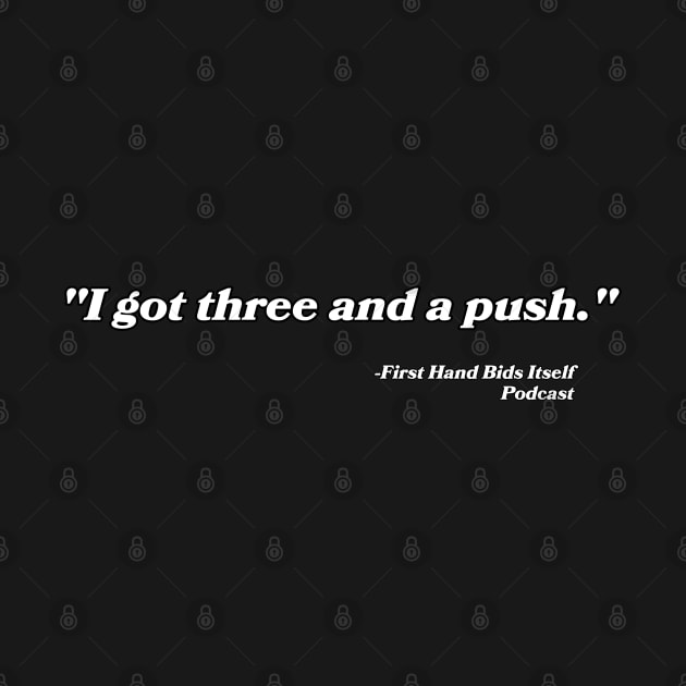 “I got three and a push.” by First Hand Bids 