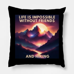 Hiking lover Life Is Impossible Without Friends And Hiking Pillow