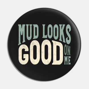 Funny ATV Mud Looks Good On Me Pin