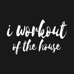 Working Out From Home Funny Workout At Home T-Shirt