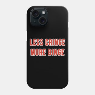 Less Cringe more Binge Phone Case