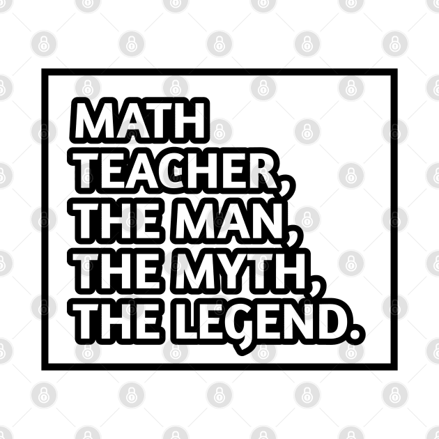Math Teacher  The Man The Myth The Legend, Gift for male math teacher by BlackMeme94