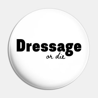 Dressage or Die Pin