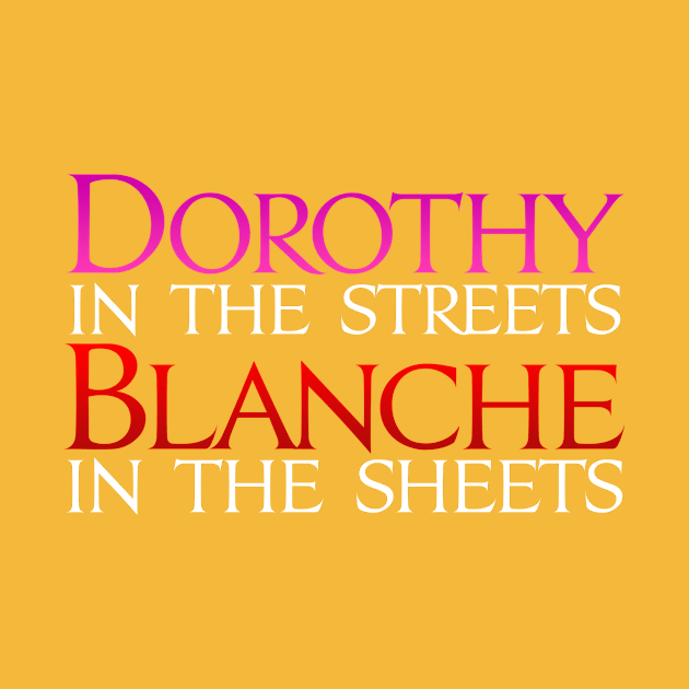 Dark Shirts - Dorothy in the Streets Blanche in the sheets - Golden Girls by Brian E. Fisher