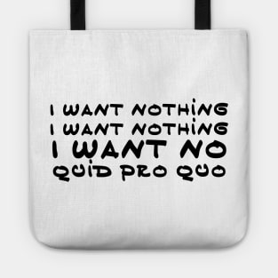 I want nothing I want no quit pro quo Tote