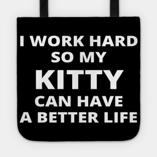 I Work Hard So My Kitty Can Have A Better Life Tote