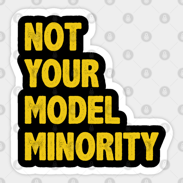 Stop Asian Hate Not Your Model Minority - Not Your Model Minority - Sticker