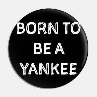 Born to be a Yankee Pin