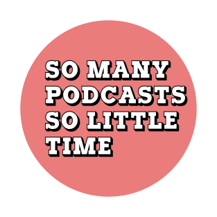 So Many Podcasts So Little Time T-Shirt