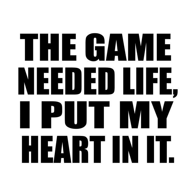 The game needed life, I put my heart in it by BL4CK&WH1TE 