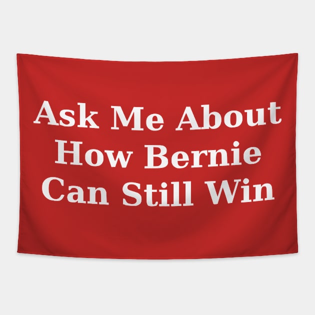 Ask Me About How Bernie Can Still Win Tapestry by dikleyt