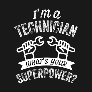 I'm a Technician, What's your Superpower? T-Shirt