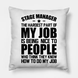 Stage Manager the hardest part of my job is being nice to people who think they know how to do my job Pillow