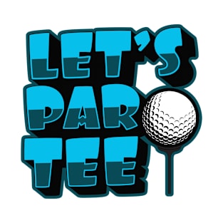 'Lets Par Tee!' Awesome Golfing Gift T-Shirt