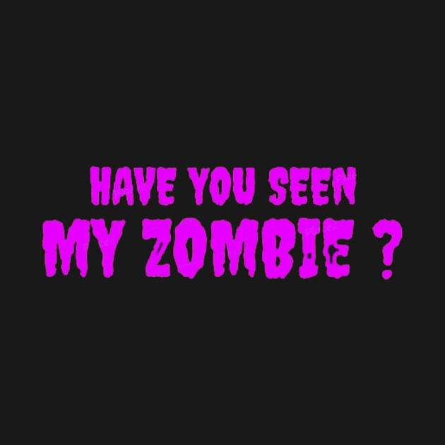 HAVE YOU SEEN MY ZOMBIE ? - Funny Hallooween Zombie Quotes by Sozzoo