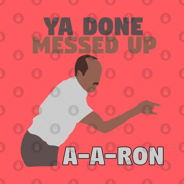 Ya done messed up A-A-Ron by mymainmandeebo