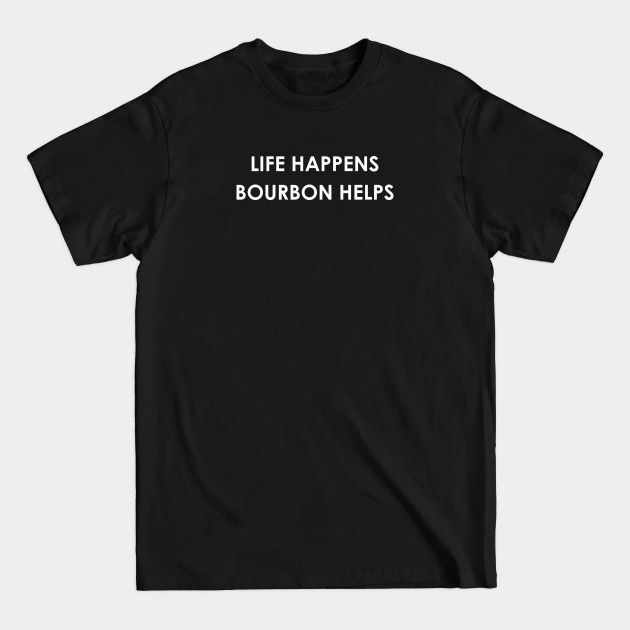 Discover Funny Bourbon Drinker Gift Life Happens Bourbon Helps - Bourbon - T-Shirt