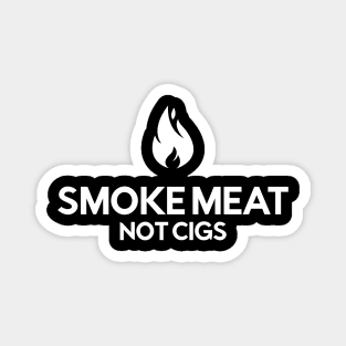 Smoke Meat, Not Cigarettes Magnet