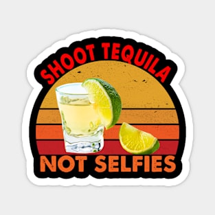 Shoot Tequila Not Selfies Magnet